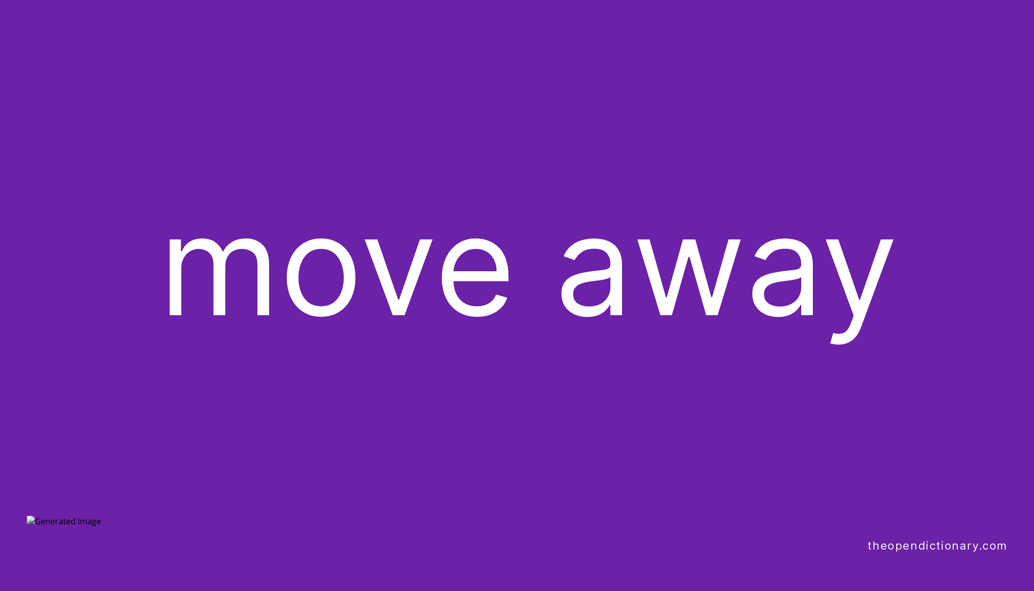 MOVE AWAY | Phrasal Verb MOVE AWAY Definition, Meaning and Example